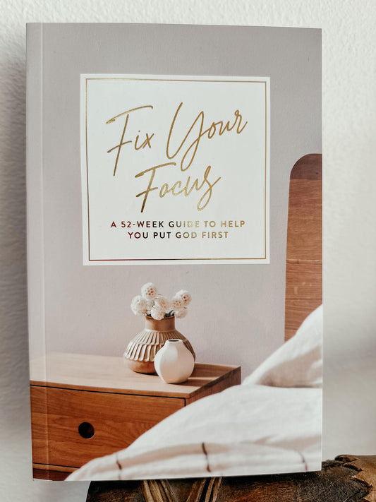 Fix Your Focus 52 Week Guide Put God First