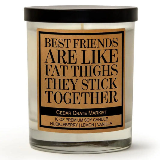 Best Friends are like Fat Thighs Conversation Soy Candle
